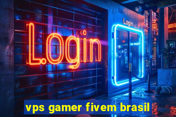 vps gamer fivem brasil